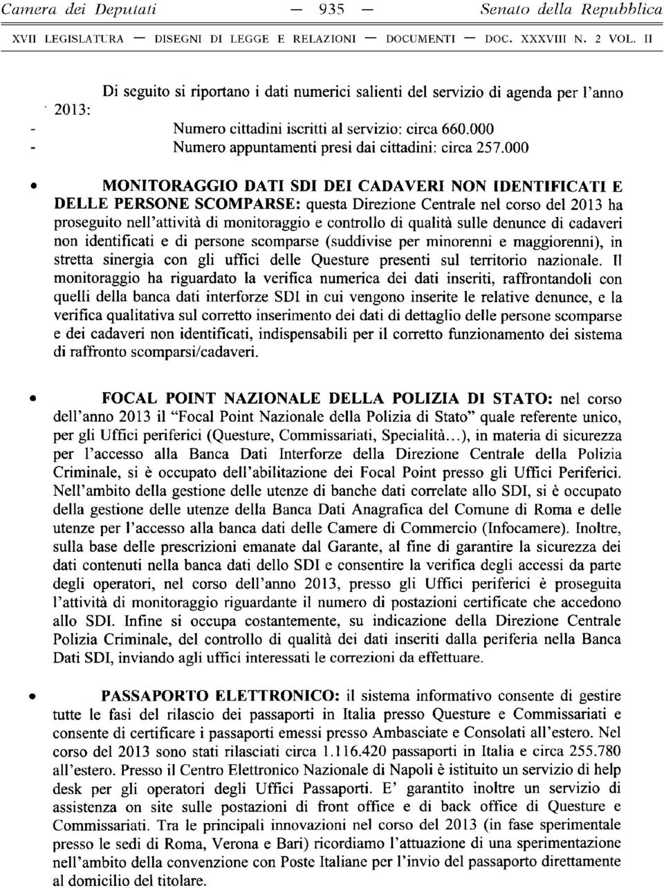 000 MONITORAGGIO DATI SDÌ DEI CADAVERI NON IDENTIFICATI E DELLE PERSONE SCOMPARSE: questa Direzione Centrale nel corso del 2013 ha proseguito nell attività di monitoraggio e controllo di qualità