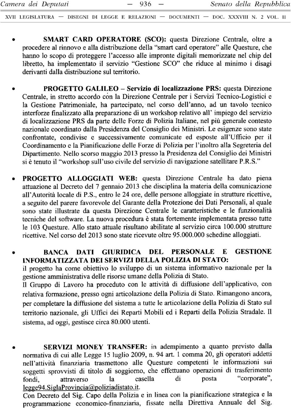 impronte digitali memorizzate nel chip del libretto, ha implementato il servizio Gestione SCO che riduce al minimo i disagi derivanti dalla distribuzione sul territorio.