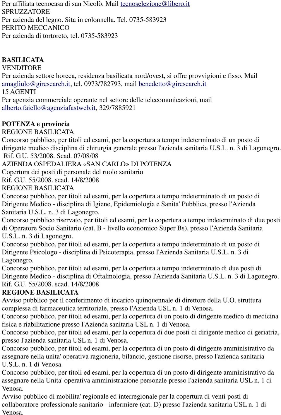 it 15 AGENTI Per agenzia commerciale operante nel settore delle telecomunicazioni, mail alberto.faiello@agenziafastweb.