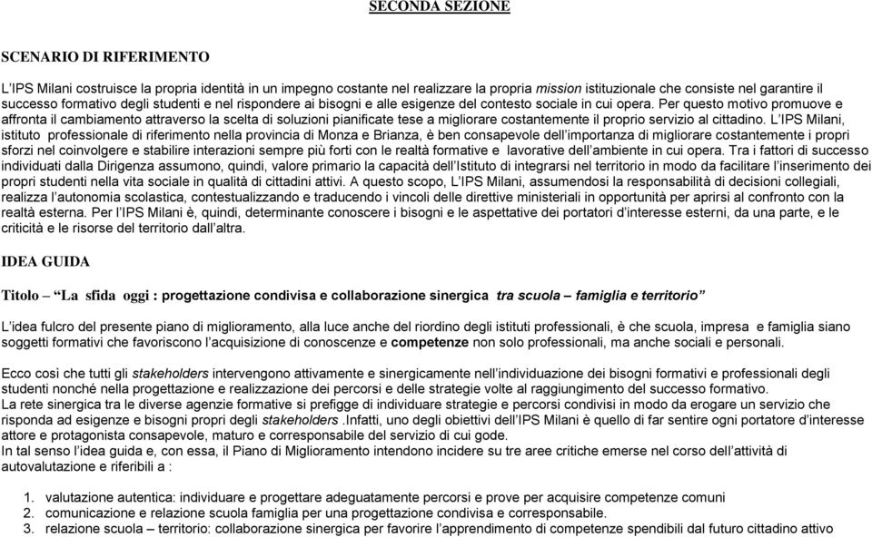 Per questo motivo promuove e affronta il cambiamento attraverso la scelta di soluzioni pianificate tese a migliorare costantemente il proprio servizio al cittadino.