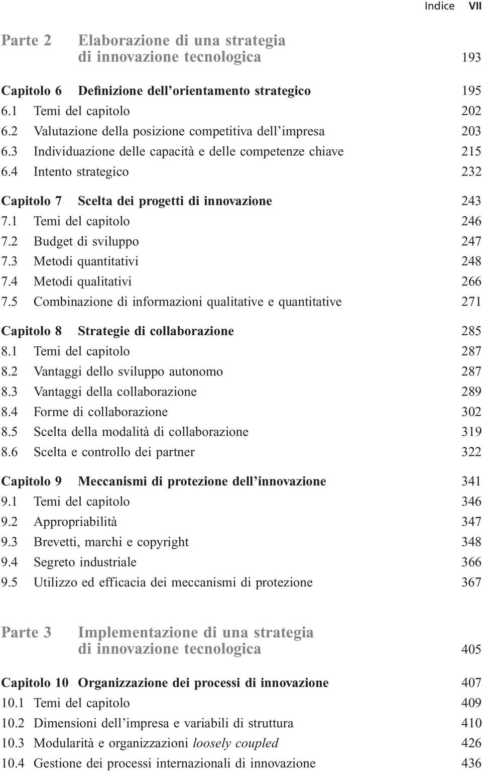 4 Intento strategico 232 Capitolo 7 Scelta dei progetti di innovazione 243 7.1 Temi del capitolo 246 7.2 Budget di sviluppo 247 7.3 Metodi quantitativi 248 7.4 Metodi qualitativi 266 7.