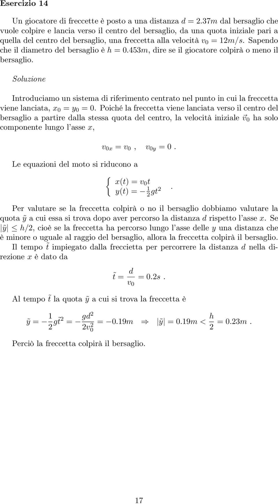 Sapendo che il diametro del bersaglio è h = 0.453m, dire se il giocatore colpirà o meno il bersaglio.