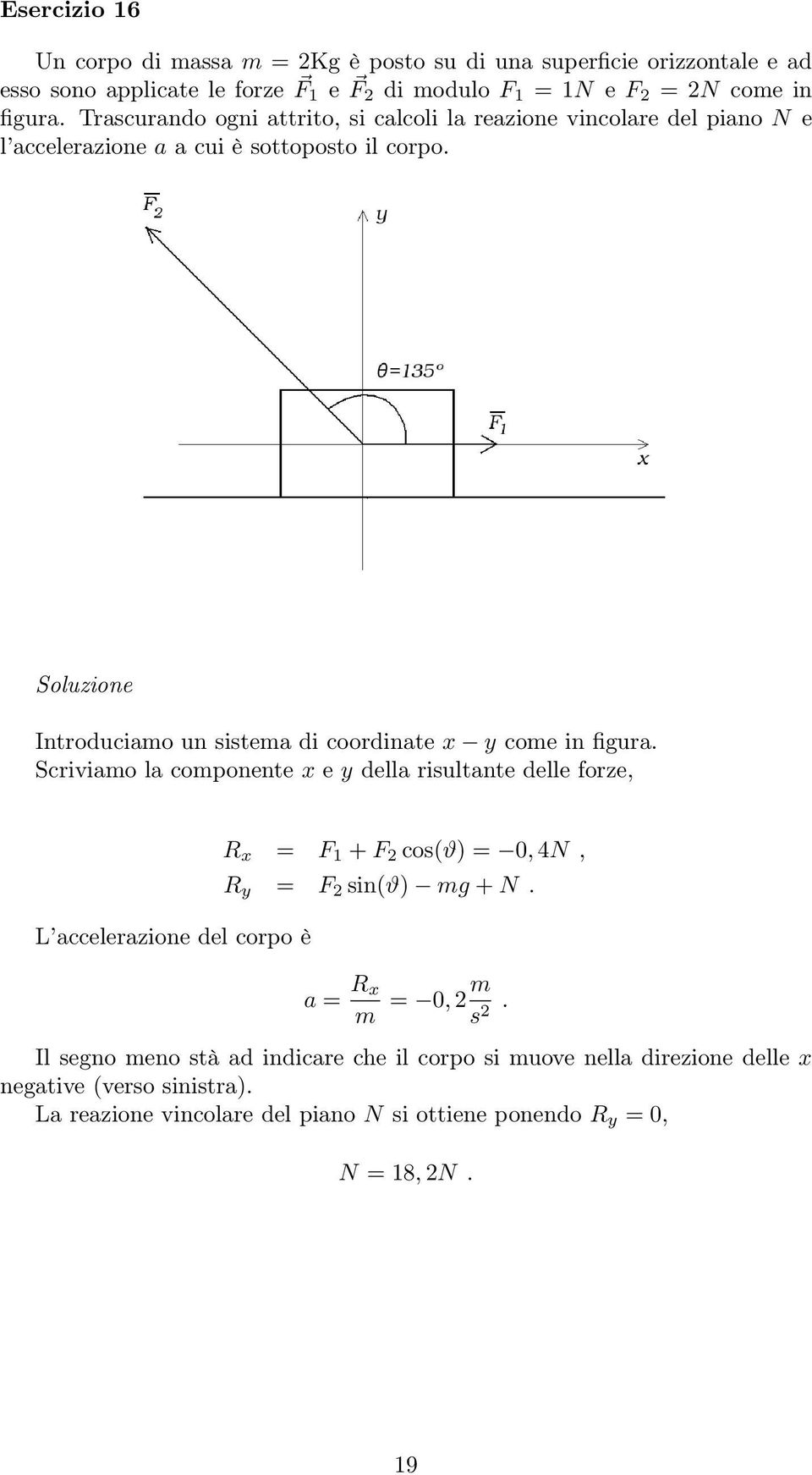 Introduciamo un sistema di coordinate x y come in figura.