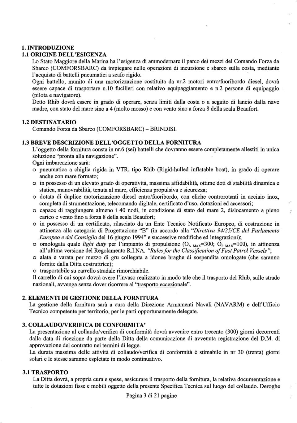 sulla costa, mediante l'acquisto di battelli pneumatici a scafo rigido. Ogni battello, munito di una motorizzazione costituita da nr.