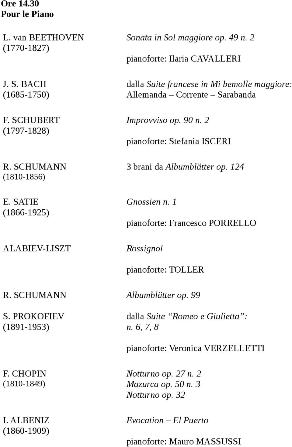 90 n. 2 pianoforte: Stefania ISCERI 3 brani da Albumblätter op. 124 Gnossien n. 1 pianoforte: Francesco PORRELLO Rossignol pianoforte: TOLLER R. SCHUMANN S.