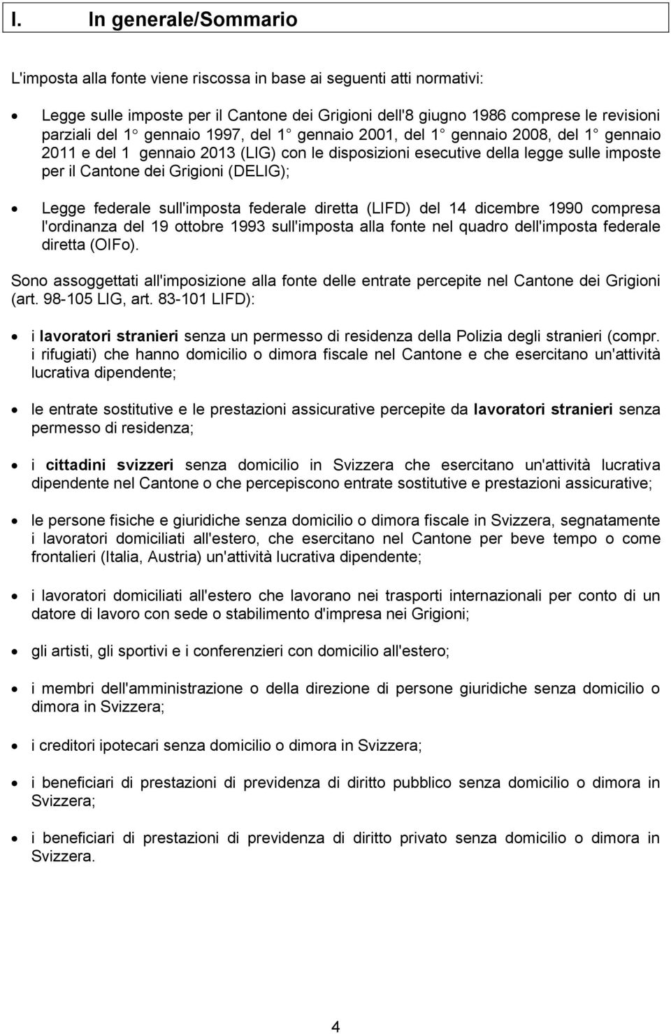 federale sull'imposta federale diretta (LIFD) del 14 dicembre 1990 compresa l'ordinanza del 19 ottobre 1993 sull'imposta alla fonte nel quadro dell'imposta federale diretta (OIFo).