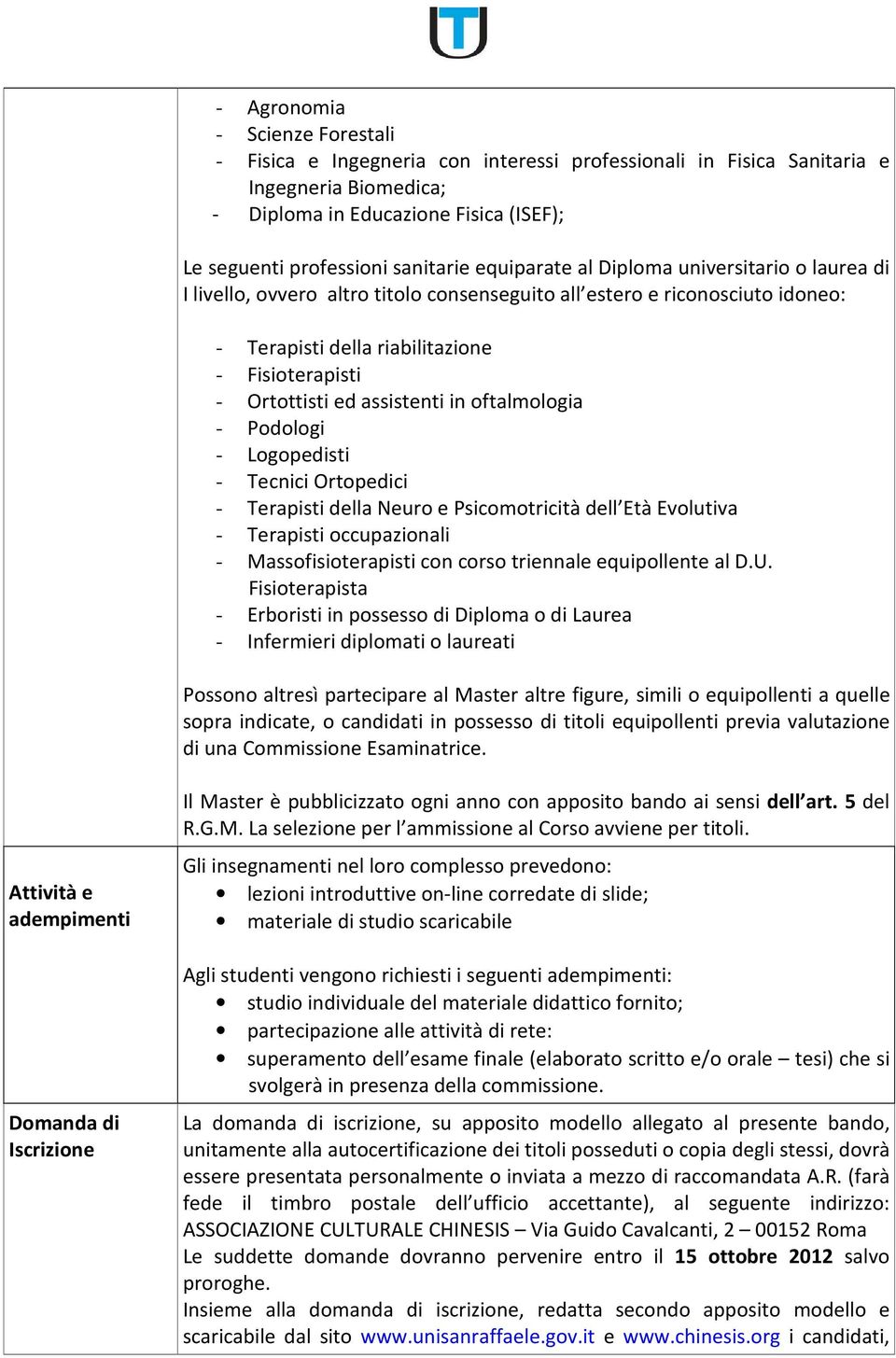 assistenti in oftalmologia - Podologi - Logopedisti - Tecnici Ortopedici - Terapisti della Neuro e Psicomotricità dell Età Evolutiva - Terapisti occupazionali - Massofisioterapisti con corso