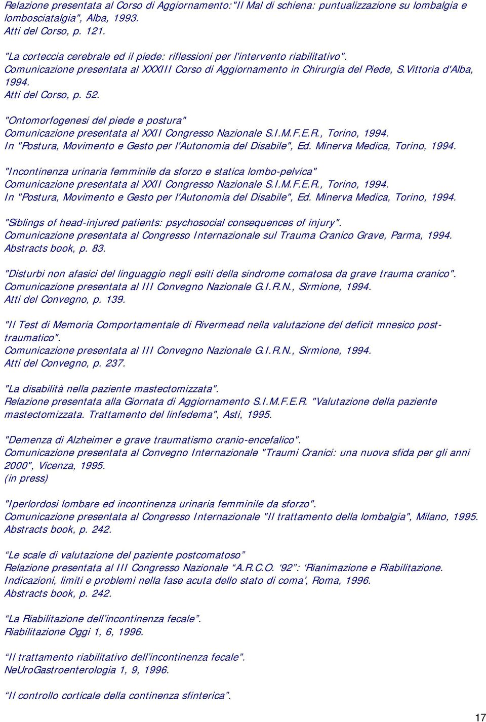 Atti del Corso, p. 52. "Ontomorfogenesi del piede e postura" Comunicazione presentata al XXII Congresso Nazionale S.I.M.F.E.R., Torino, 1994.