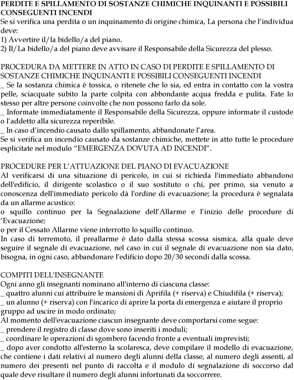 PROCEDURA DA METTERE IN ATTO IN CASO DI PERDITE E SPILLAMENTO DI SOSTANZE CHIMICHE INQUINANTI E POSSIBILI CONSEGUENTI INCENDI _ Se la sostanza chimica è tossica, o ritenete che lo sia, ed entra in