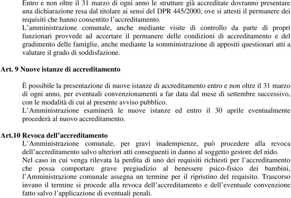 L amministrazione comunale, anche mediante visite di controllo da parte di propri funzionari provvede ad accertare il permanere delle condizioni di accreditamento e del gradimento delle famiglie,