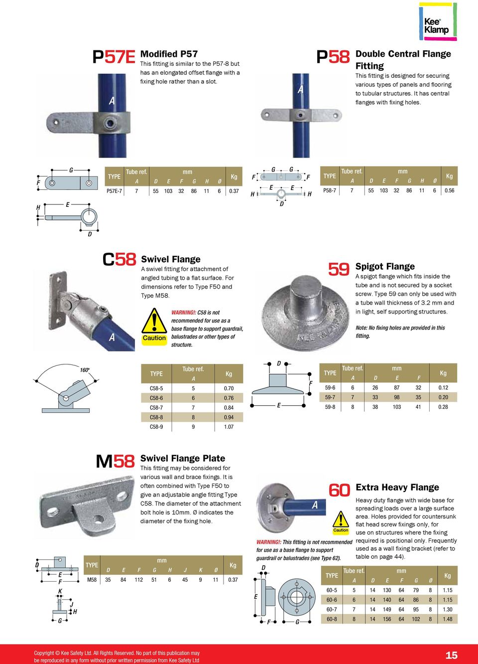 37 Ø P58-7 7 55 103 32 86 11 6 0.56 C58 Swivel lange swivel fitting for attachment of angled tubing to a flat surface. or dimensions refer to Type 50 and Type M58. WRNIN!