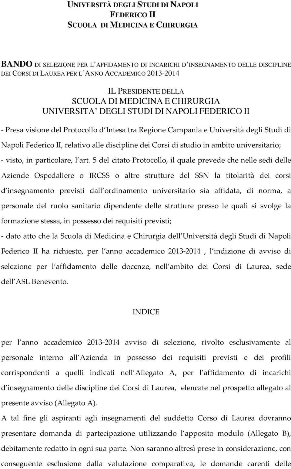 Federico II, relativo alle discipline dei Corsi di studio in ambito universitario; visto, in particolare, l art.