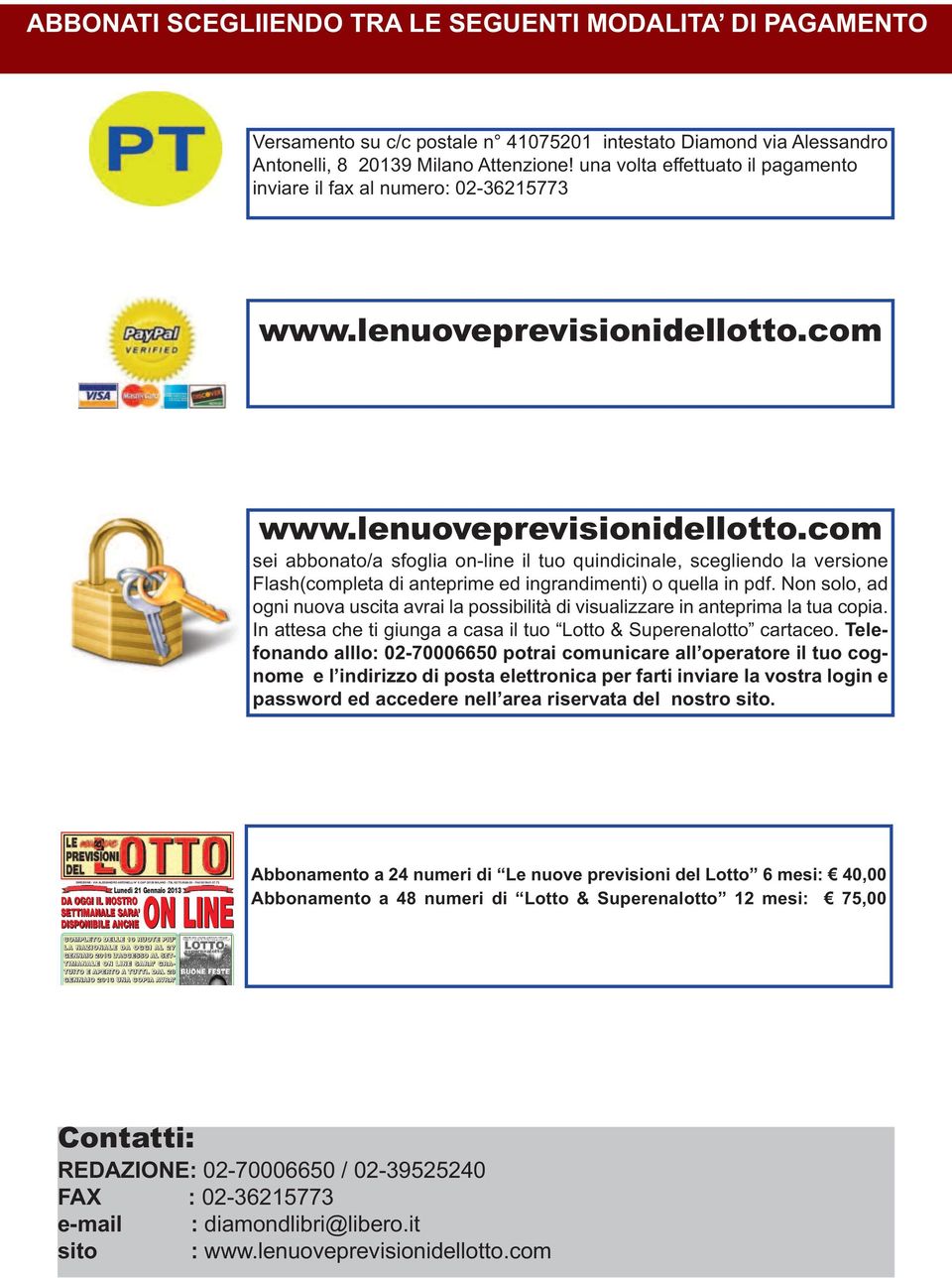 quella in pdf. Non solo, ad ogni nuova uscita avrai la possibilità di visualizzare in anteprima la tua copia. In attesa che ti giunga a casa il tuo Lotto & Superenalotto cartaceo.