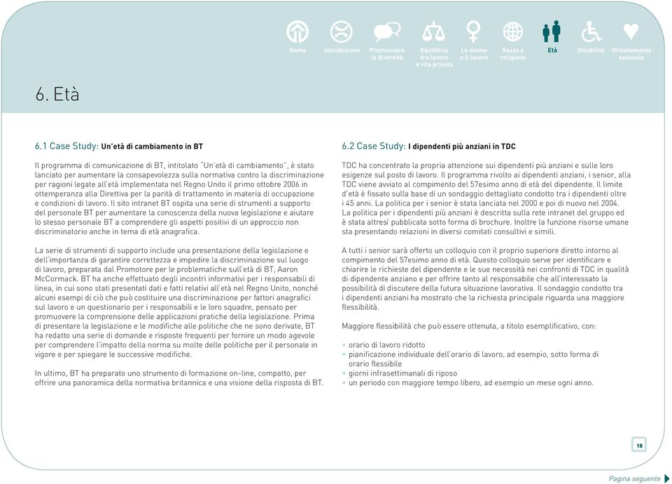 discriminazione per ragioni legate all età implementata nel Regno Unito il primo ottobre 2006 in ottemperanza alla Direttiva per la parità di trattamento in materia di occupazione e condizioni di