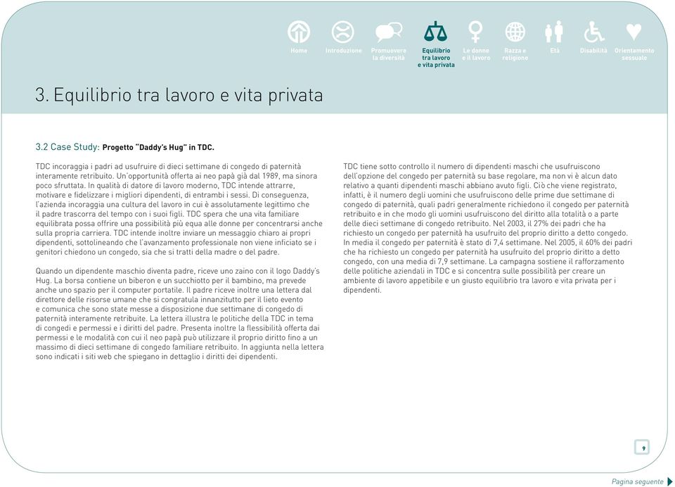 In qualità di datore di lavoro moderno, TDC intende attrarre, motivare e fidelizzare i migliori dipendenti, di entrambi i sessi.