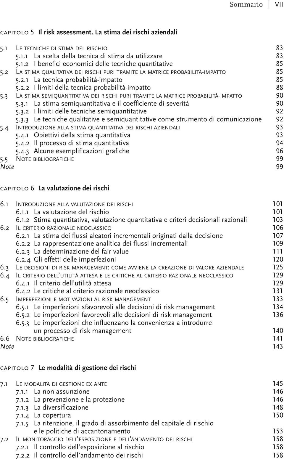 3 LA STIMA SEMIQUANTITATIVA DEI RISCHI PURI TRAMITE LA MATRICE PROBABILITÀ-IMPATTO 90 5.3.1 La stima semiquantitativa e il coefficiente di severità 90 5.3.2 I limiti delle tecniche semiquantitative 92 5.