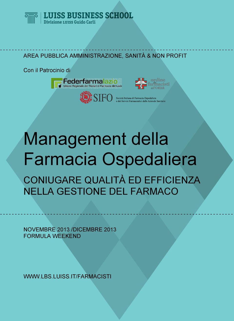 QUALITÀ ED EFFICIENZA NELLA GESTIONE DEL FARMACO  - - - - - - - - - NOVEMBRE 2013 /DICEMBRE 2013 FORMULA WEEKEND WWW.LBS.LUISS.