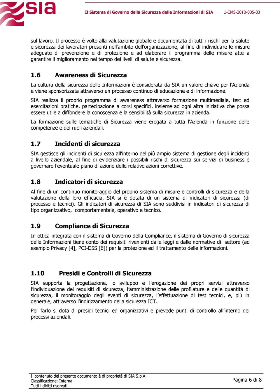 adeguate di prevenzione e di protezione e ad elaborare il programma delle misure atte a garantire il miglioramento nel tempo dei livelli di salute e sicurezza. 1.