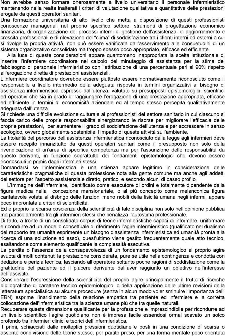 Una formazione universitaria di alto livello che metta a disposizione di questi professionisti conoscenze manageriali nel proprio specifico settore, strumenti di progettazione economico finanziaria,