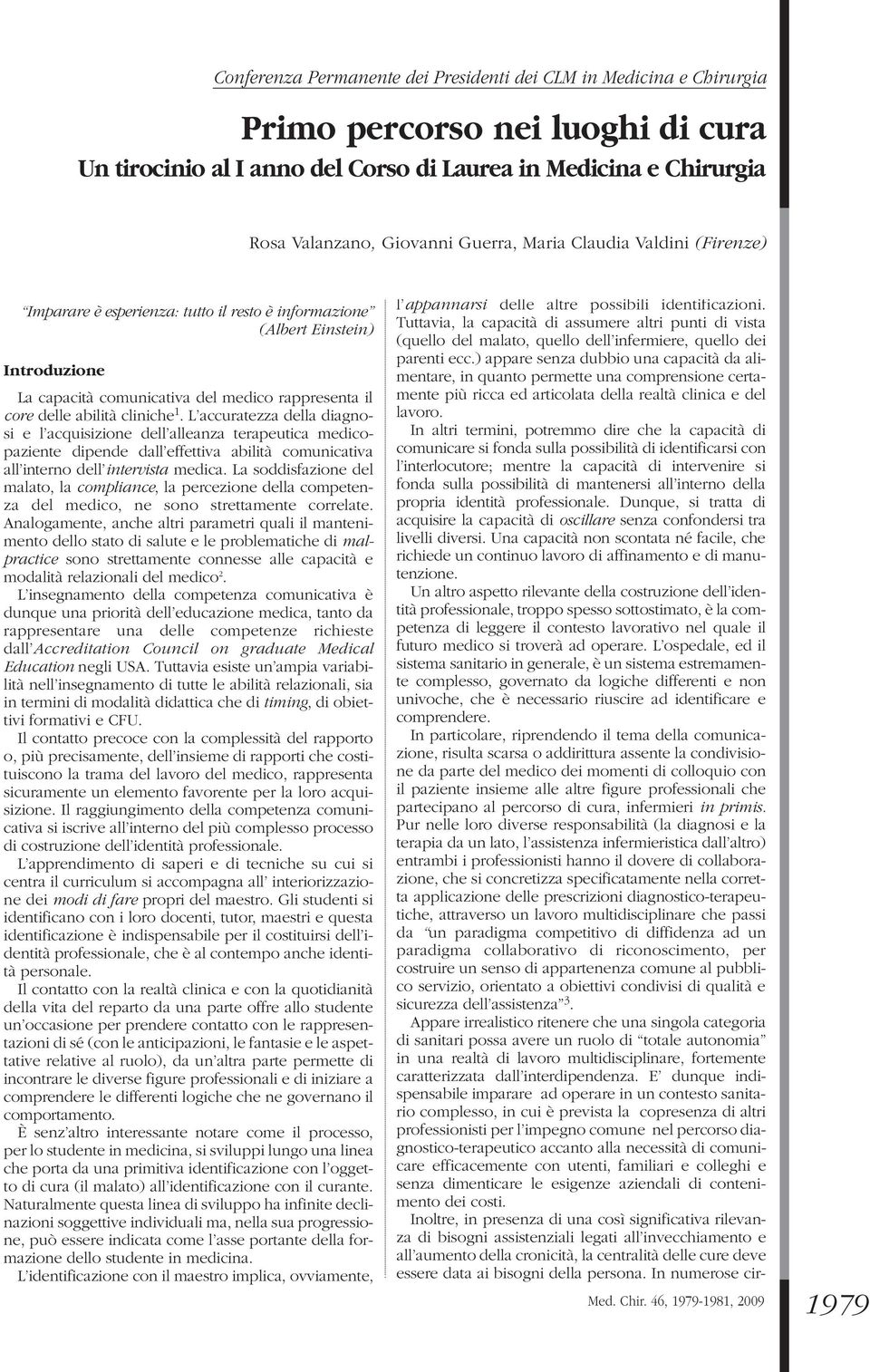 cliniche 1. L accuratezza della diagnosi e l acquisizione dell alleanza terapeutica medicopaziente dipende dall effettiva abilità comunicativa all interno dell intervista medica.