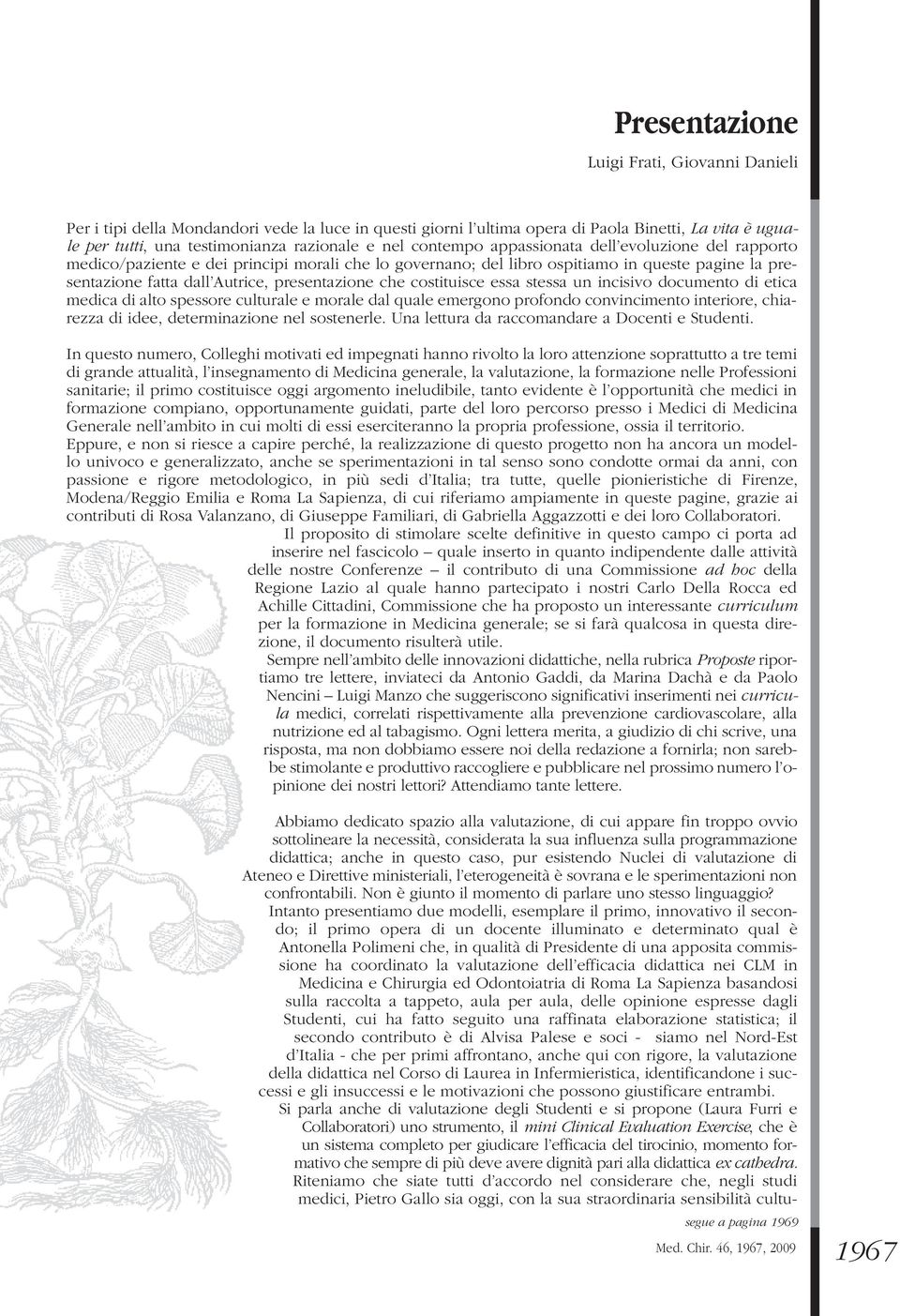 costituisce essa stessa un incisivo documento di etica medica di alto spessore culturale e morale dal quale emergono profondo convincimento interiore, chiarezza di idee, determinazione nel sostenerle.