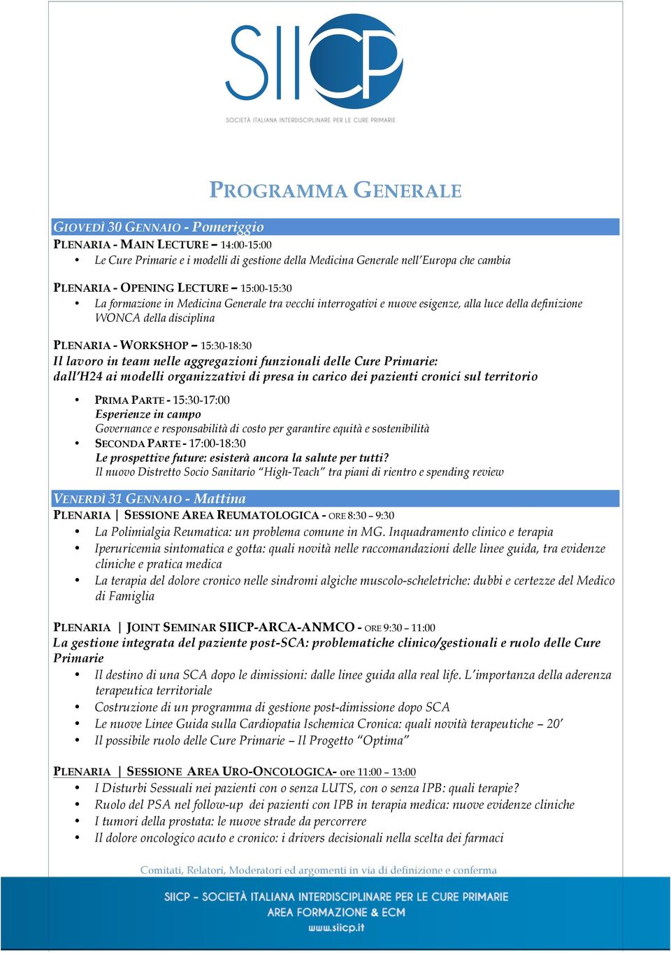 nelle aggregazioni funzionali delle Cure Primarie: dall H24 ai modelli organizzativi di presa in carico dei pazienti cronici sul territorio PRIMA PARTE - 15:30-17:00 Esperienze in campo Governance e