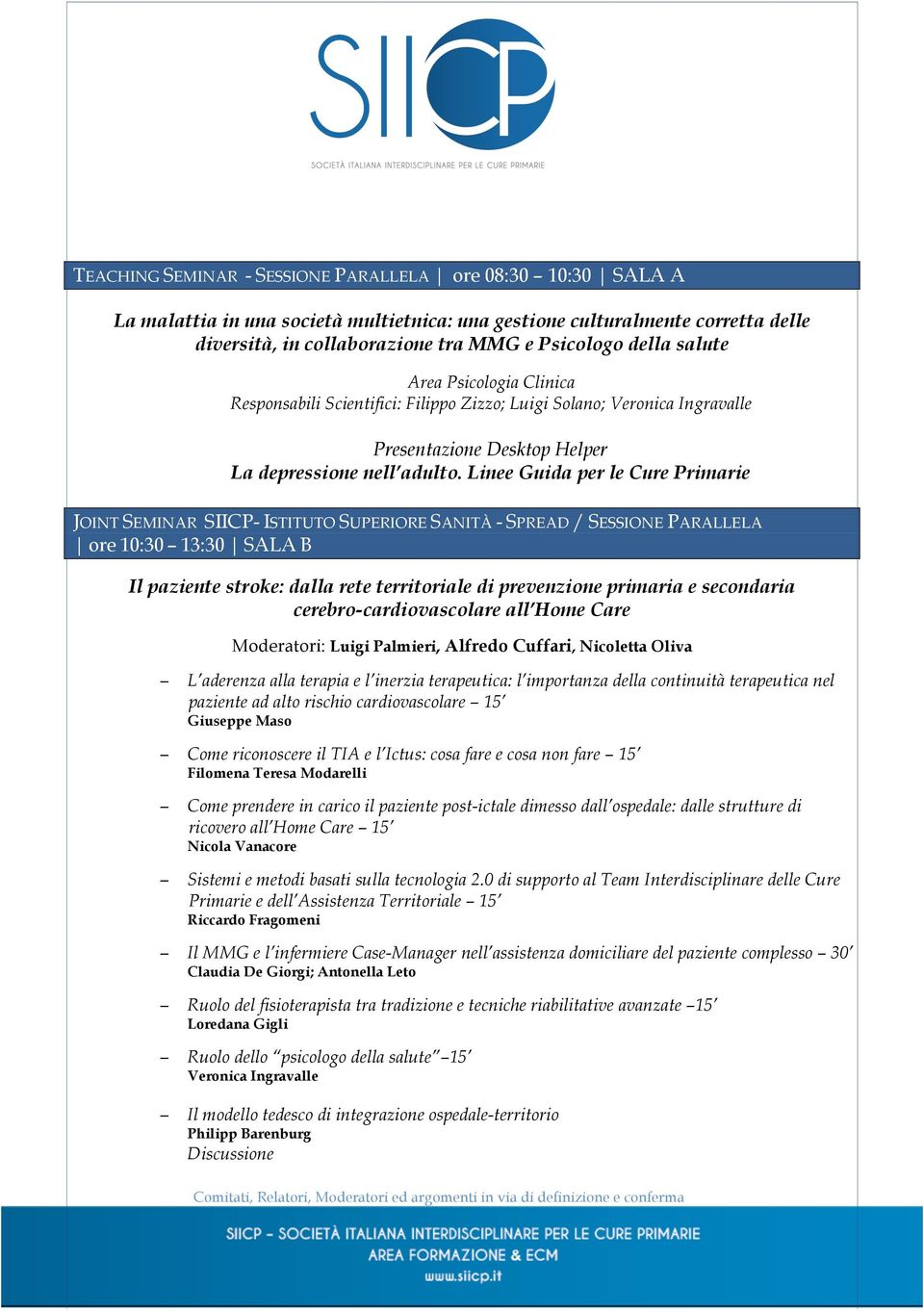 Linee Guida per le Cure Primarie JOINT SEMINAR SIICP- ISTITUTO SUPERIORE SANITÀ - SPREAD / SESSIONE PARALLELA ore 10:30 13:30 SALA B Il paziente stroke: dalla rete territoriale di prevenzione