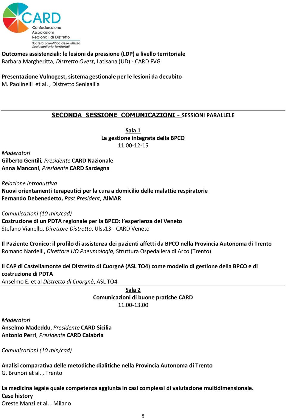 00-12-15 Gilberto Gentili, Presidente CARD Nazionale Anna Manconi, Presidente CARD Sardegna Relazione Introduttiva Nuovi orientamenti terapeutici per la cura a domicilio delle malattie respiratorie