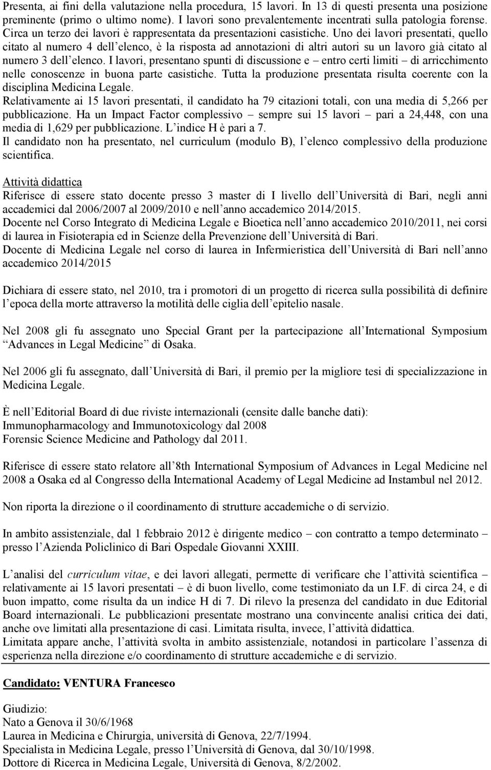 Uno dei lavori presentati, quello citato al numero 4 dell elenco, è la risposta ad annotazioni di altri autori su un lavoro già citato al numero 3 dell elenco.