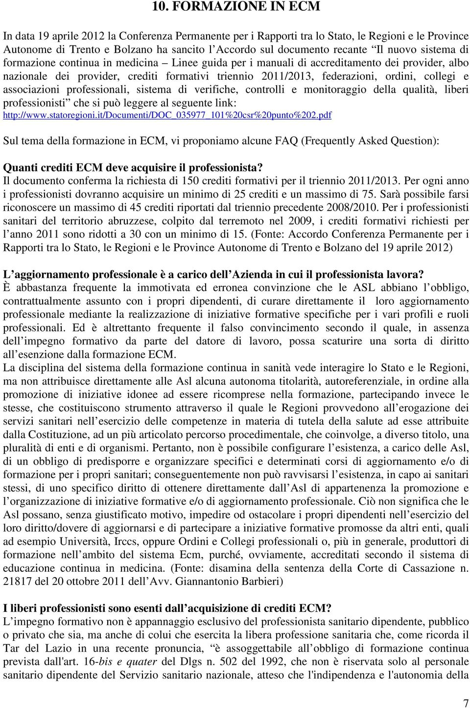 collegi e associazioni professionali, sistema di verifiche, controlli e monitoraggio della qualità, liberi professionisti che si può leggere al seguente link: http://www.statoregioni.