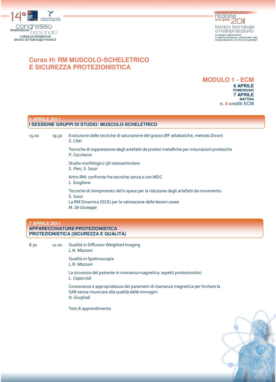 Ceccherini Studio morfologico 3D osteoarticolare S. Pieri, S. Sozzi Artro RM: confronto fra tecniche senza e con MDC L.