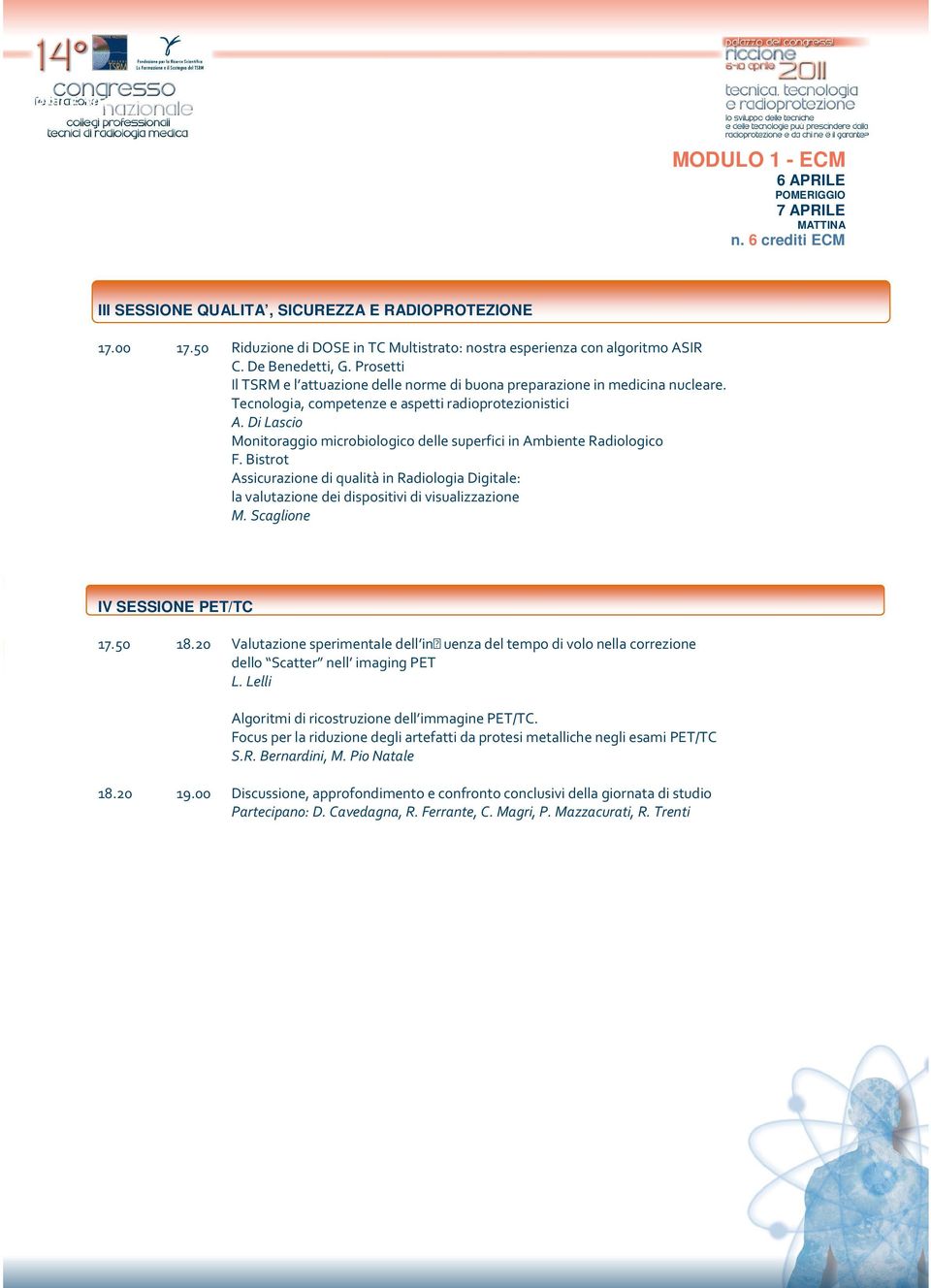 Tecnologia, competenze e aspetti radioprotezionistici A. Di Lascio Monitoraggio microbiologico delle superfici in Ambiente Radiologico F.