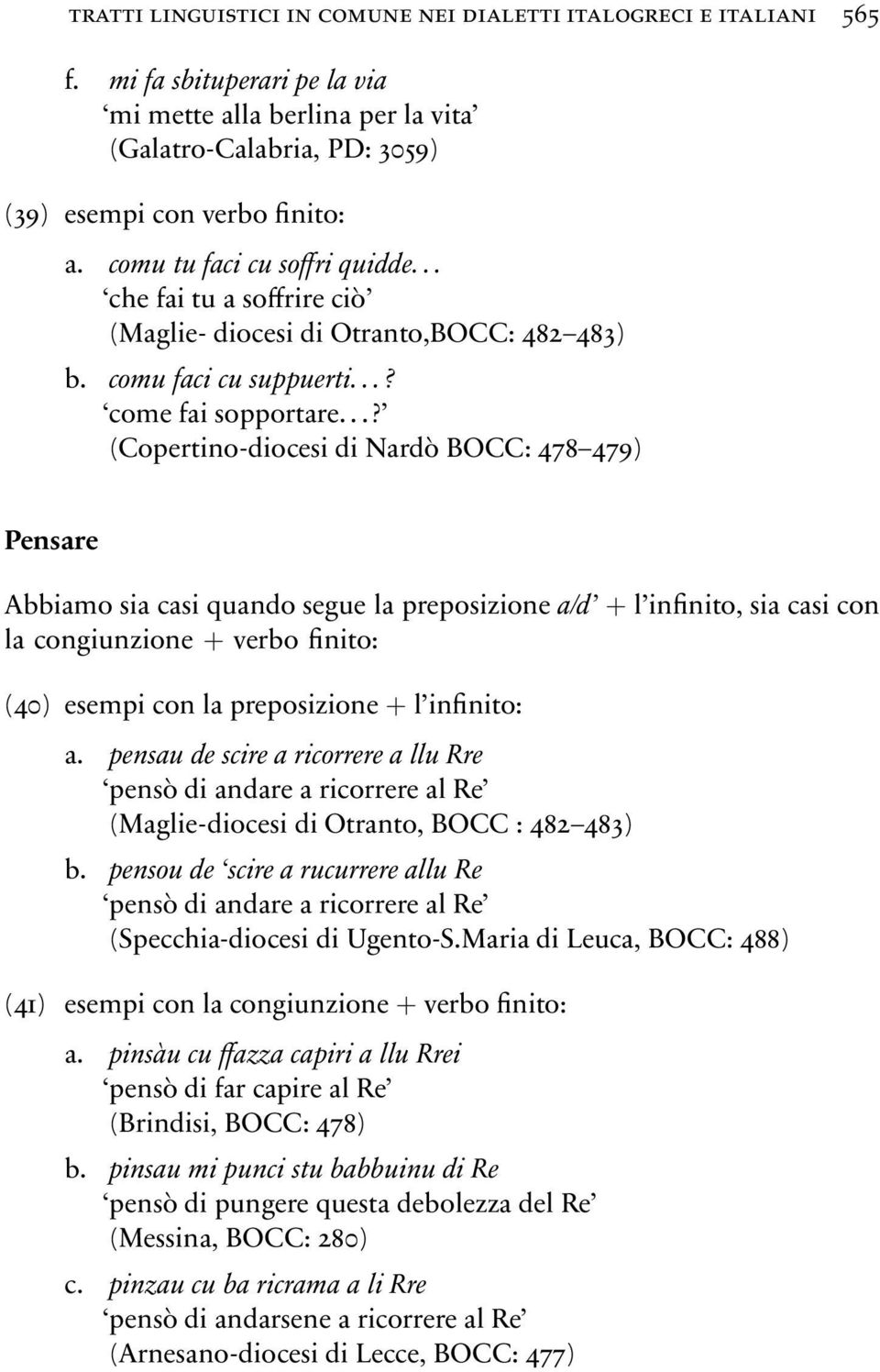 ..? (Copertino-diocesi di Nardò BOCC: 478 479) Pensare Abbiamo sia casi quando segue la preposizione a/d + l infinito, sia casi con la congiunzione + verbo finito: (40) esempi con la preposizione + l