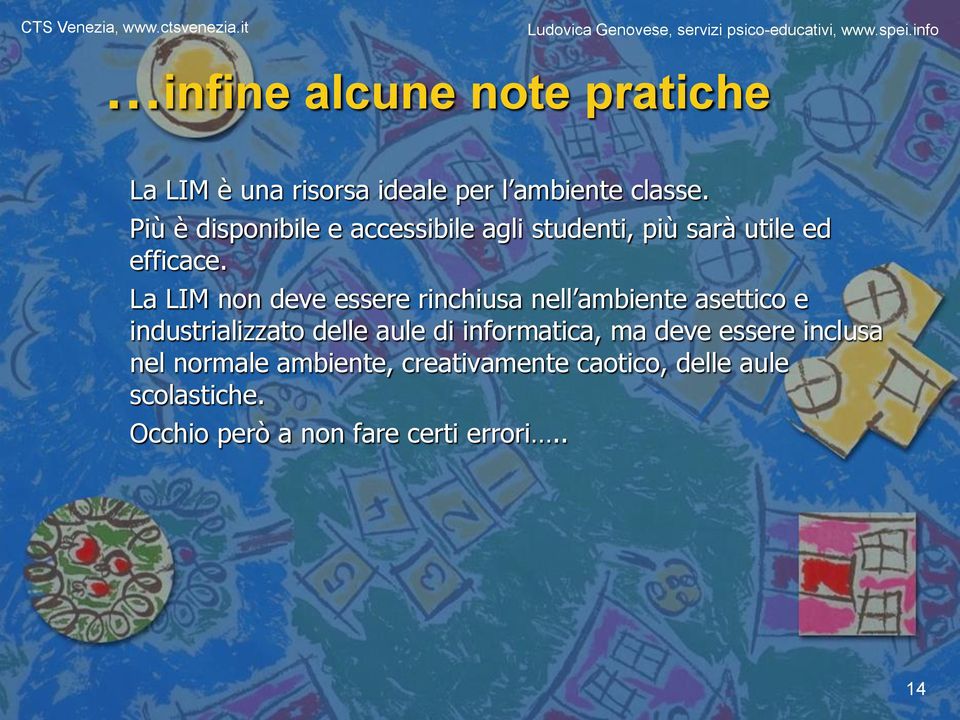 La LIM non deve essere rinchiusa nell ambiente asettico e industrializzato delle aule di