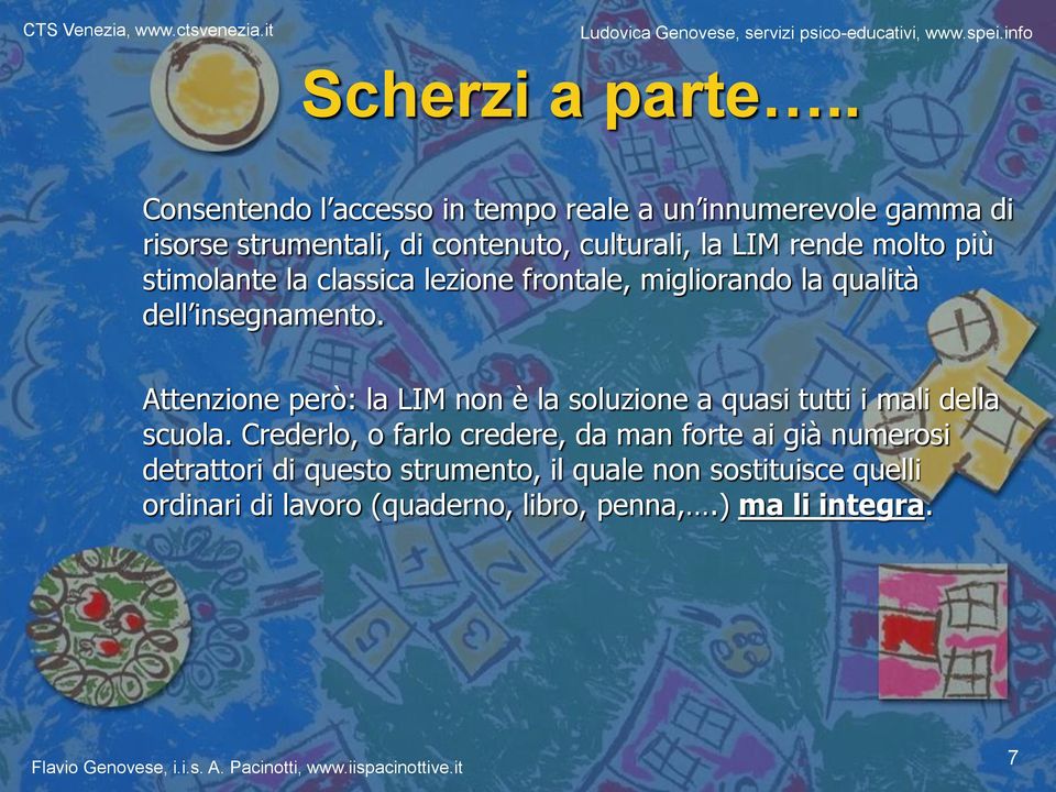 rende molto più stimolante la classica lezione frontale, migliorando la qualità dell insegnamento.