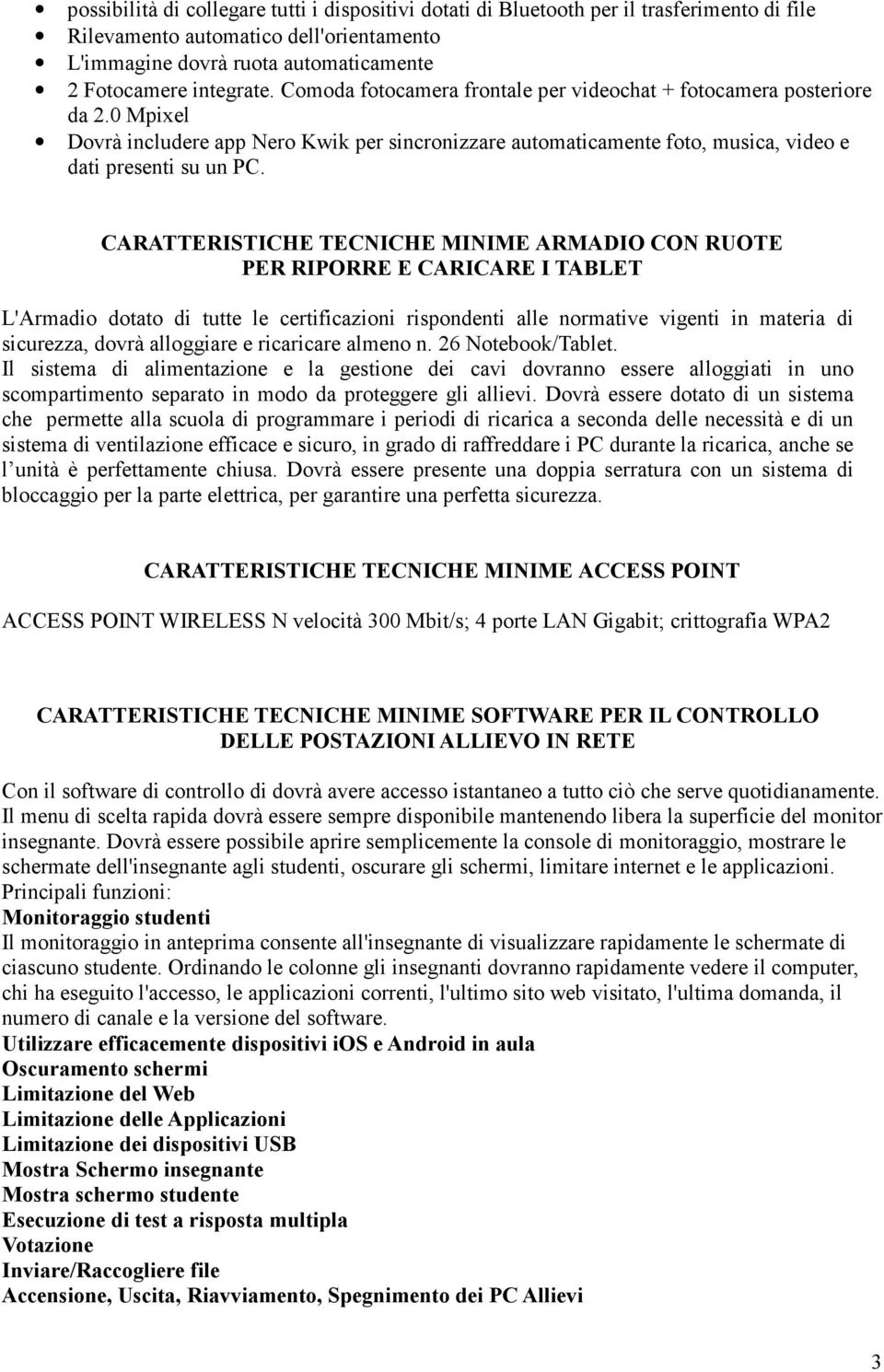 CARATTERISTICHE TECNICHE MINIME ARMADIO CON RUOTE PER RIPORRE E CARICARE I TABLET L'Armadio dotato di tutte le certificazioni rispondenti alle normative vigenti in materia di sicurezza, dovrà