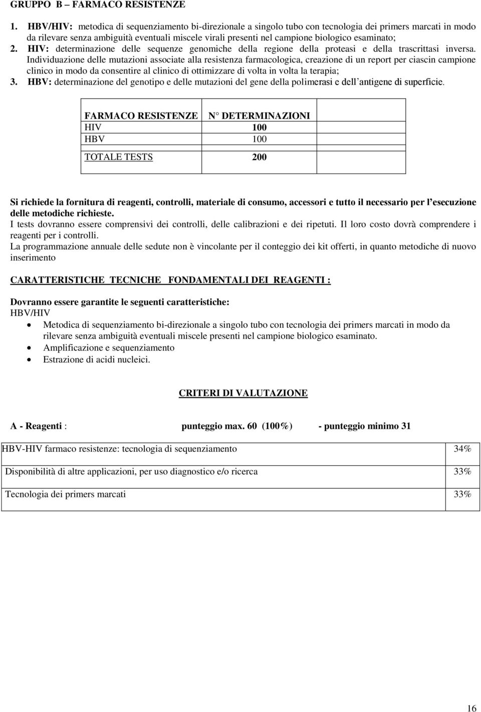 esaminato; 2. HIV: determinazione delle sequenze genomiche della regione della proteasi e della trascrittasi inversa.