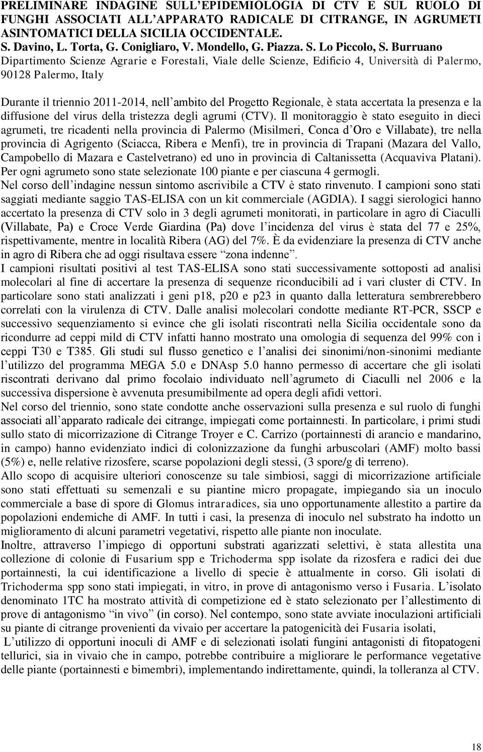 Burruano Dipartimento Scienze Agrarie e Forestali, Viale delle Scienze, Edificio 4, Università di Palermo, 90128 Palermo, Italy Durante il triennio 2011-2014, nell ambito del Progetto Regionale, è