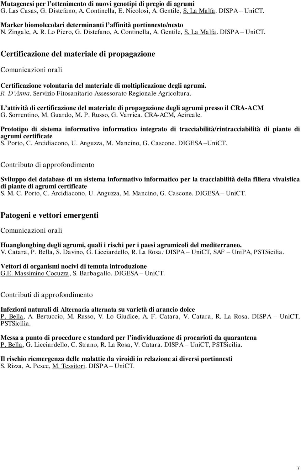 Certificazione del materiale di propagazione Comunicazioni orali Certificazione volontaria del materiale di moltiplicazione degli agrumi. R. D Anna.