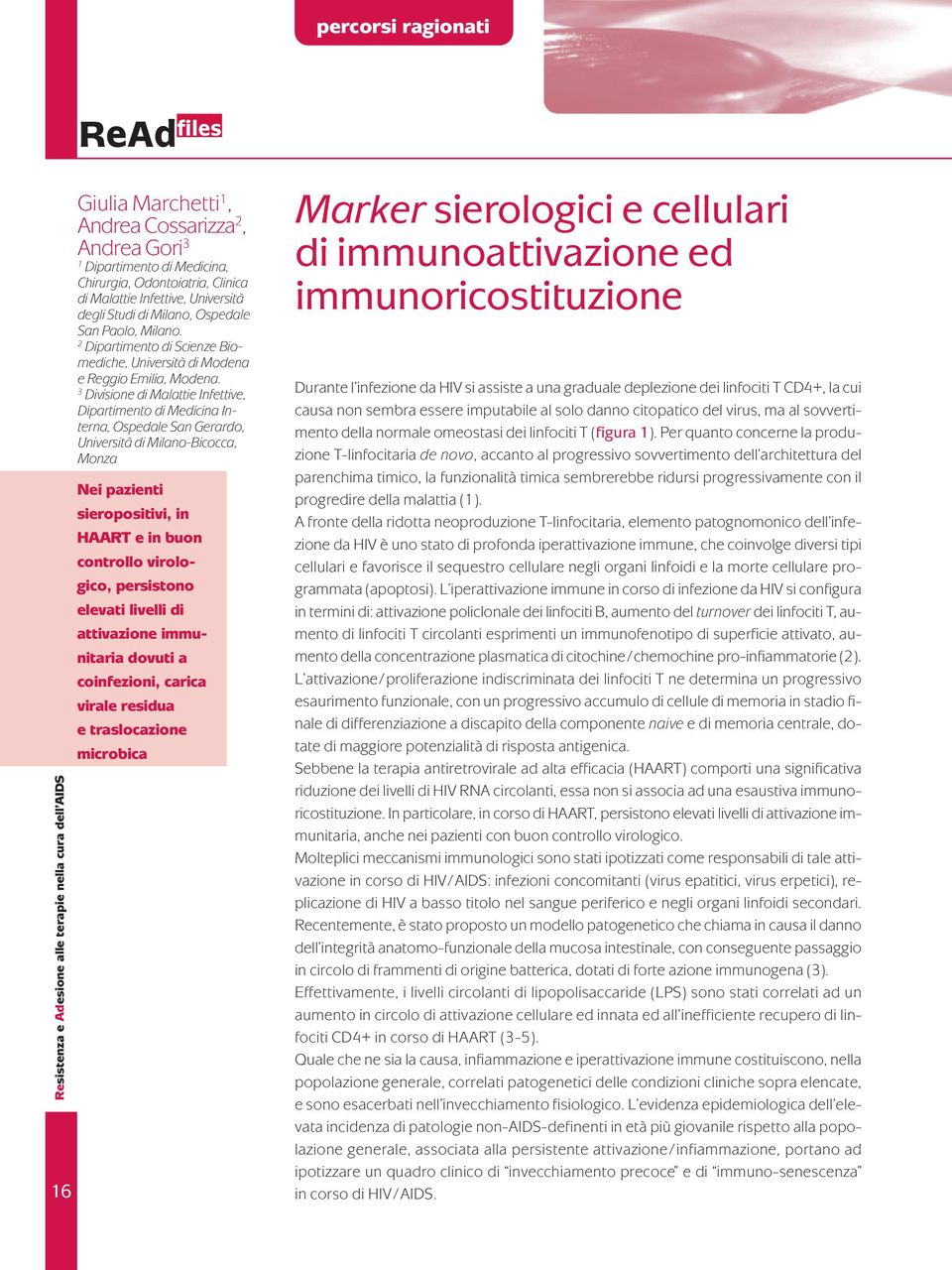 3 Divisione di Malattie Infettive, Dipartimento di Medicina Interna, Ospedale San Gerardo, Università di Milano-Bicocca, Monza Nei pazienti sieropositivi, in HAART e in buon controllo virologico,