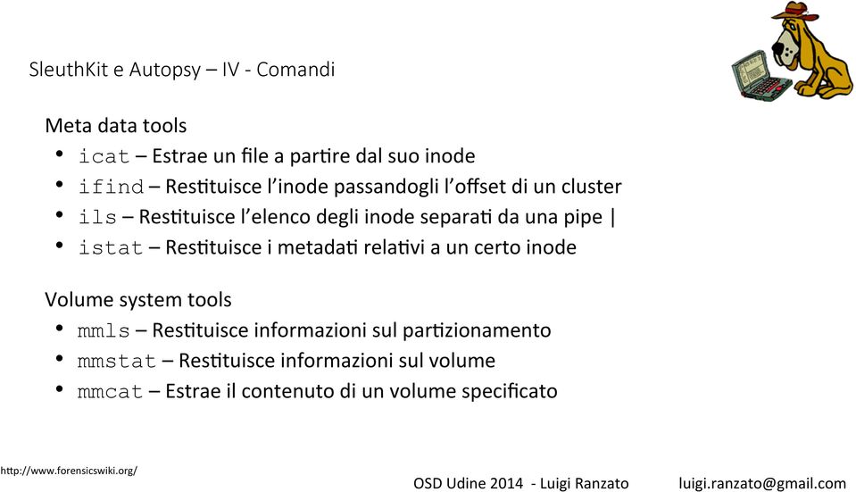 ResAtuisce i metadaa relaavi a un certo inode Volume system tools mmls ResAtuisce informazioni sul