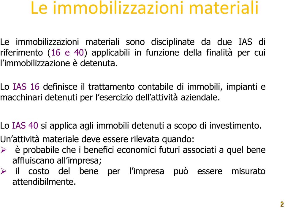 Lo IAS 16 definisce il trattamento contabile di immobili, impianti e macchinari detenuti per l esercizio dell attività aziendale.