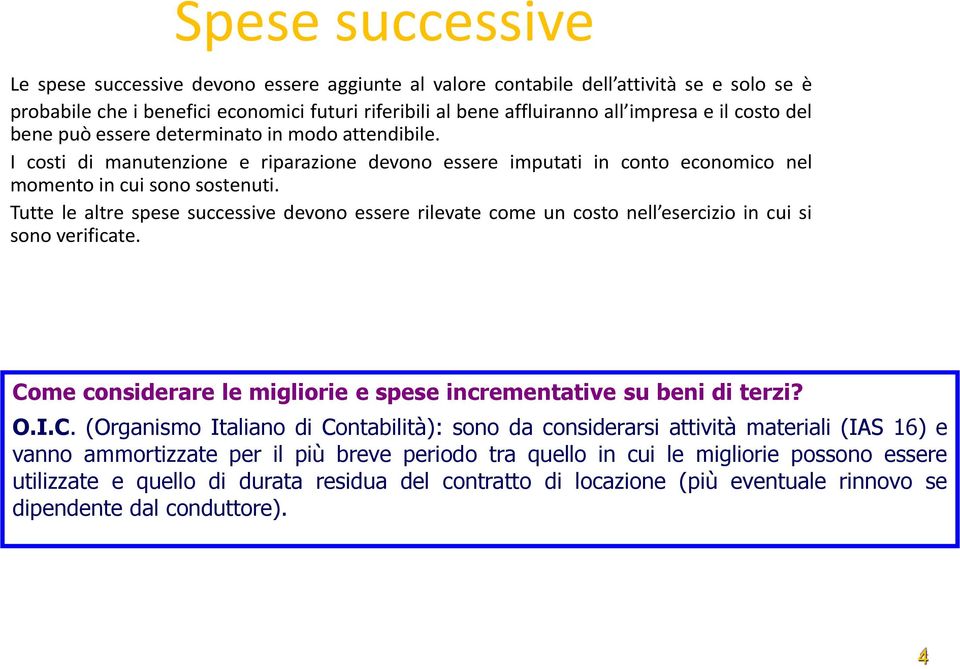 Tutte le altre spese successive devono essere rilevate come un costo nell esercizio in cui si sono verificate. Co