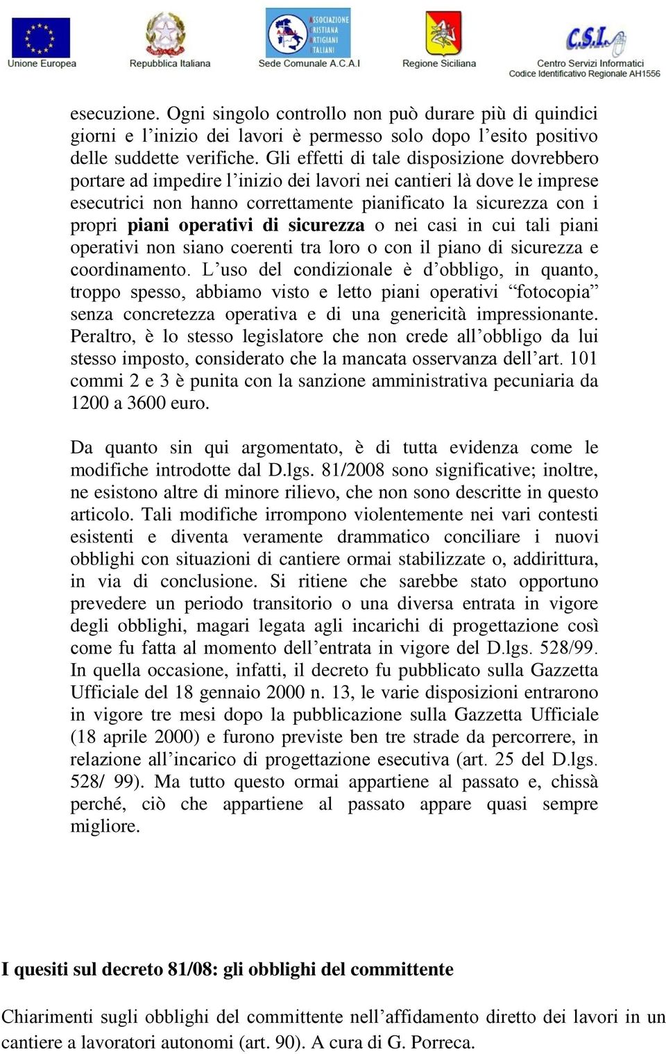 operativi di sicurezza o nei casi in cui tali piani operativi non siano coerenti tra loro o con il piano di sicurezza e coordinamento.