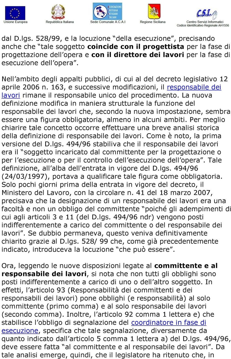 dell opera. Nell ambito degli appalti pubblici, di cui al del decreto legislativo 12 aprile 2006 n.