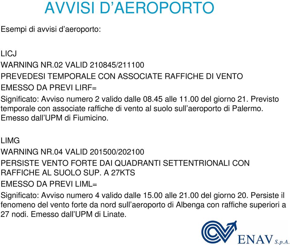Previsto temporale con associate raffiche di vento al suolo sull aeroporto di Palermo. Emesso dall UPM di Fiumicino. LIMG WARNING NR.