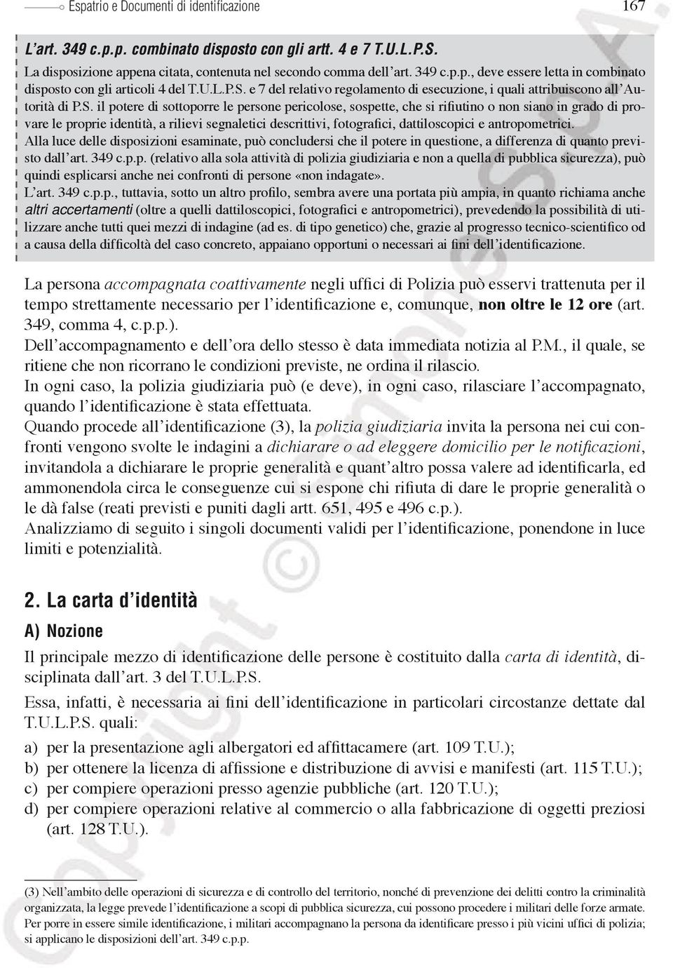 e 7 del relativo regolamento di esecuzione, i quali attribuiscono all Autorità di P.S.