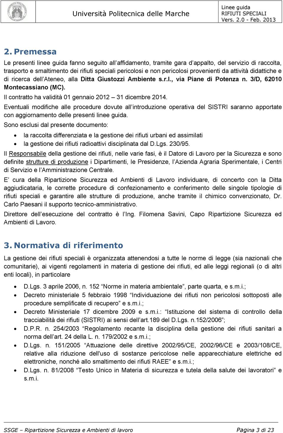 Il contratto ha validità 01 gennaio 2012 31 dicembre 2014.