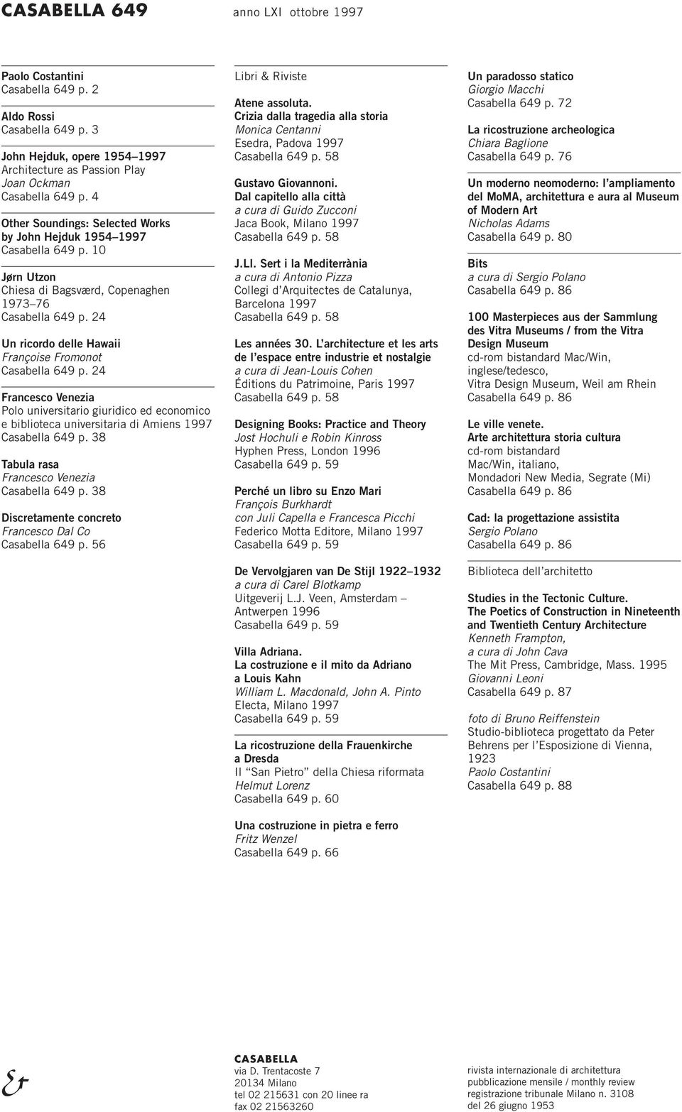 24 Un ricordo delle Hawaii Françoise Fromonot Casabella 649 p. 24 Francesco Venezia Polo universitario giuridico ed economico e biblioteca universitaria di Amiens 1997 Casabella 649 p.