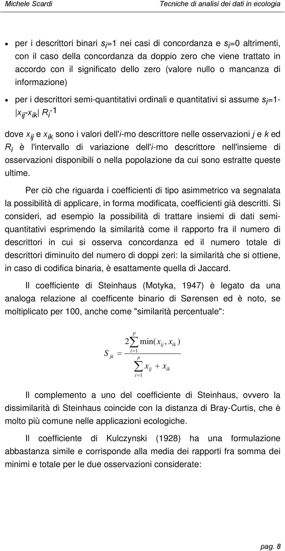 di variazioe dell'i-mo descrittore ell'isieme di osservazioi dispoibili o ella popolazioe da cui soo estratte queste ultime.